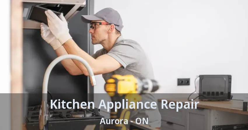 Kitchen Appliance Repair Aurora - ON