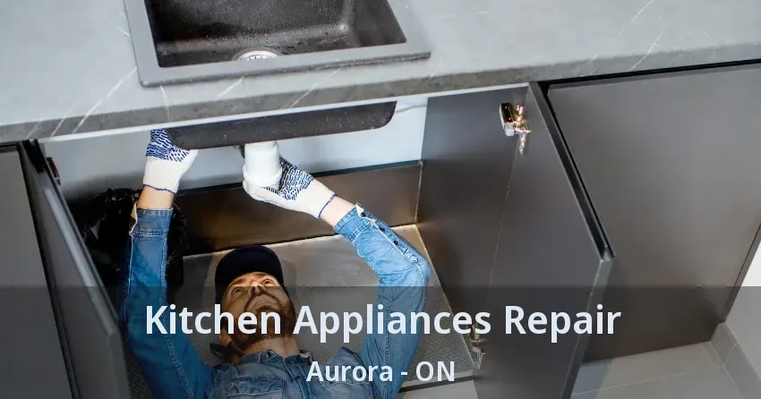 Kitchen Appliances Repair Aurora - ON