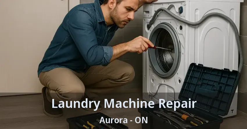 Laundry Machine Repair Aurora - ON