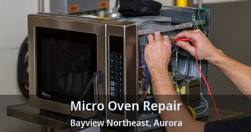 Micro Oven Repair Bayview Northeast, Aurora - ON