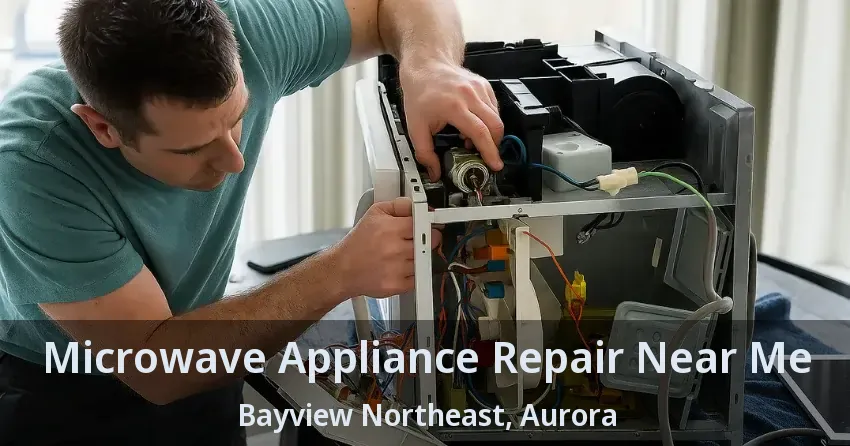 Microwave Appliance Repair Near Me Bayview Northeast, Aurora - ON