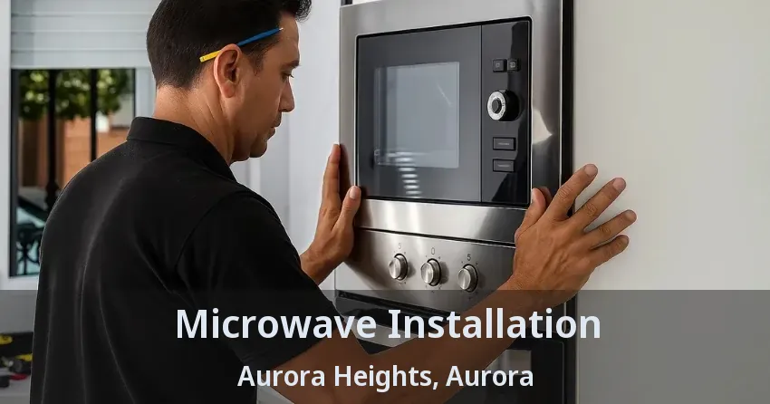 Microwave Installation Aurora Heights, Aurora - ON
