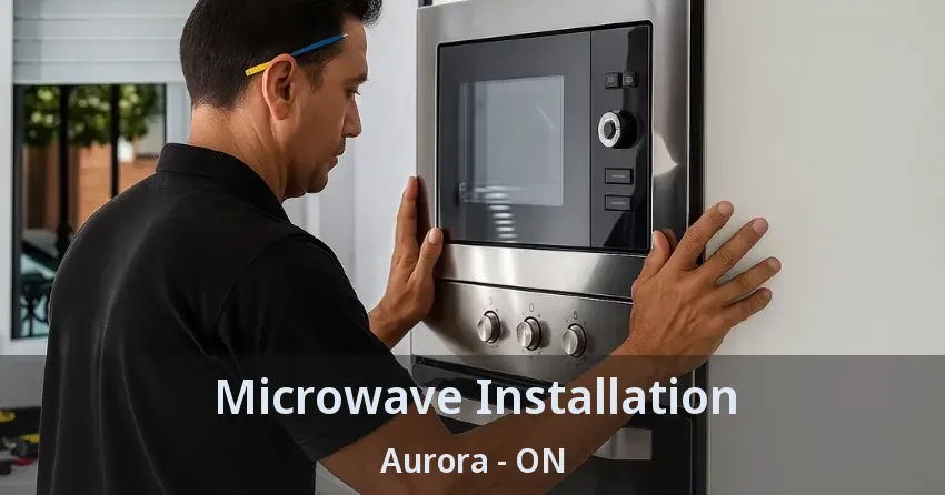 Microwave Installation Aurora - ON
