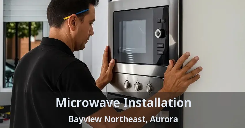 Microwave Installation Bayview Northeast, Aurora - ON