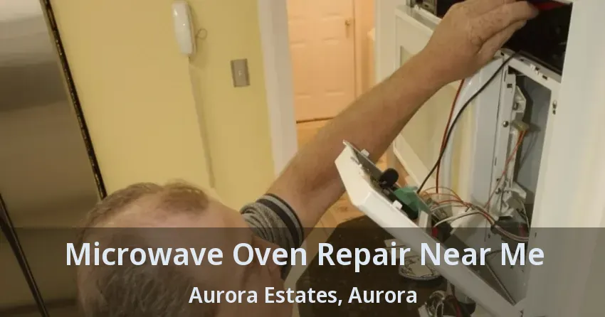Microwave Oven Repair Near Me Aurora Estates, Aurora - ON