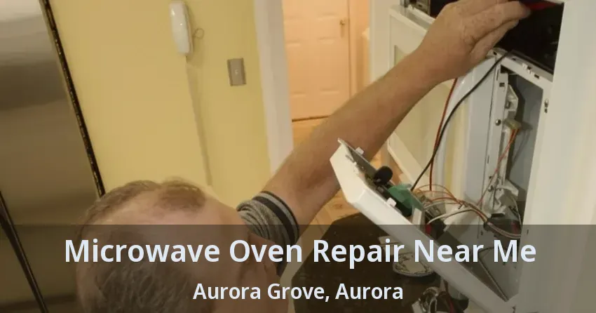 Microwave Oven Repair Near Me Aurora Grove, Aurora - ON