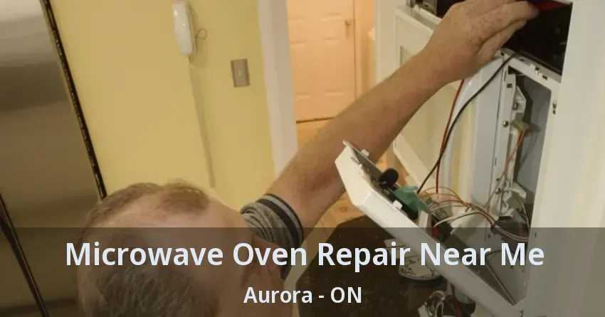Microwave Oven Repair Near Me Aurora - ON