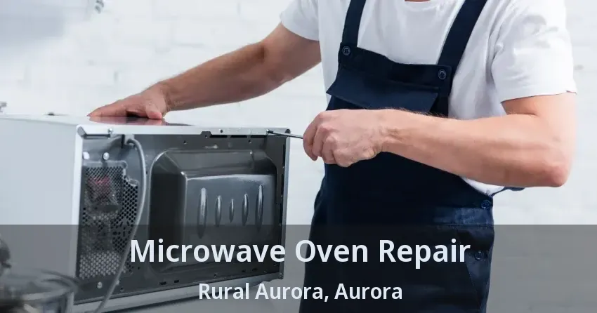 Microwave Oven Repair Rural Aurora, Aurora - ON