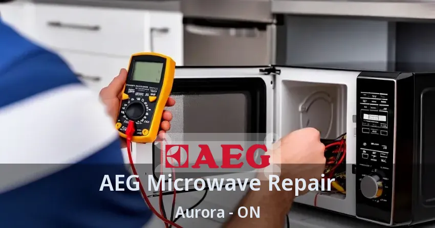AEG Microwave Repair Aurora - ON