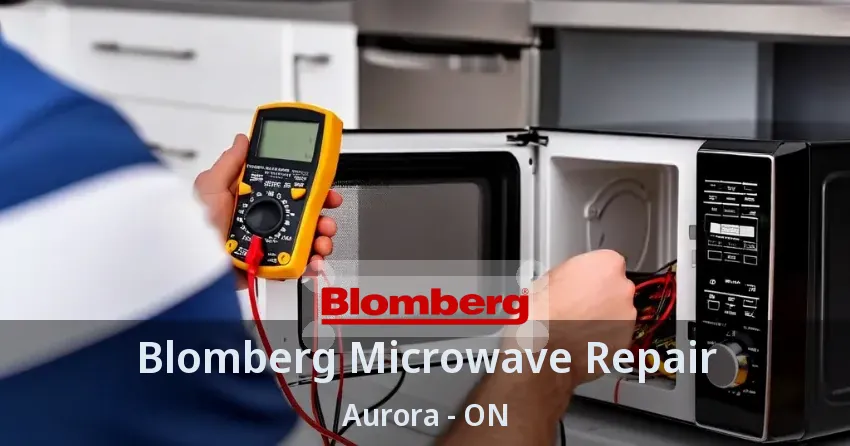 Blomberg Microwave Repair Aurora - ON
