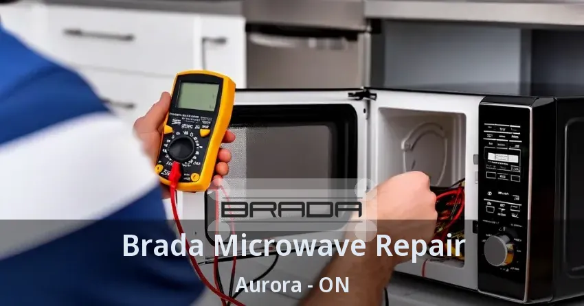 Brada Microwave Repair Aurora - ON