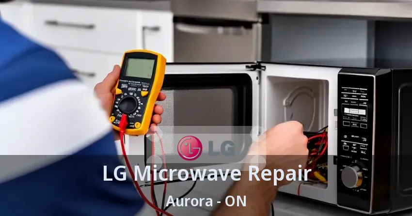LG Microwave Repair Aurora - ON