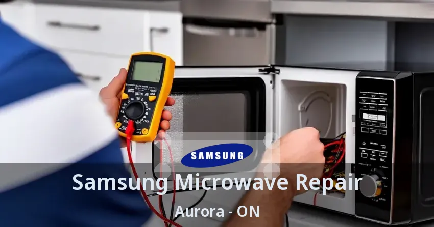 Samsung Microwave Repair Aurora - ON