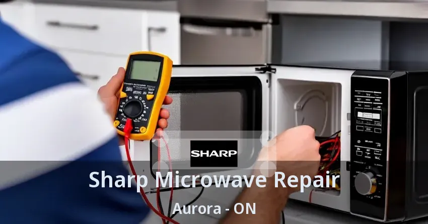 Sharp Microwave Repair Aurora - ON