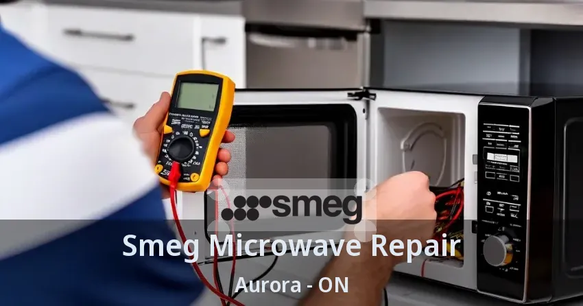 Smeg Microwave Repair Aurora - ON