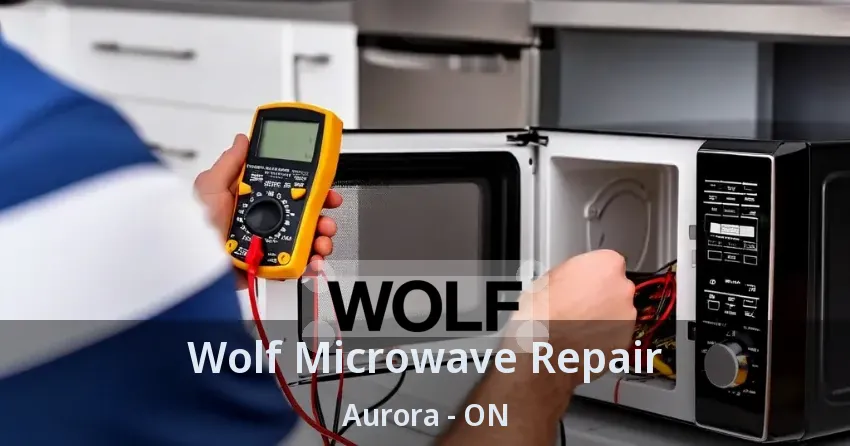 Wolf Microwave Repair Aurora - ON