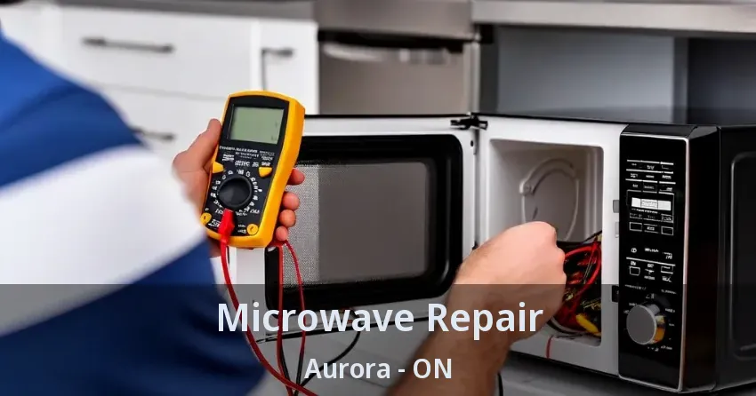 Microwave Repair Aurora - ON