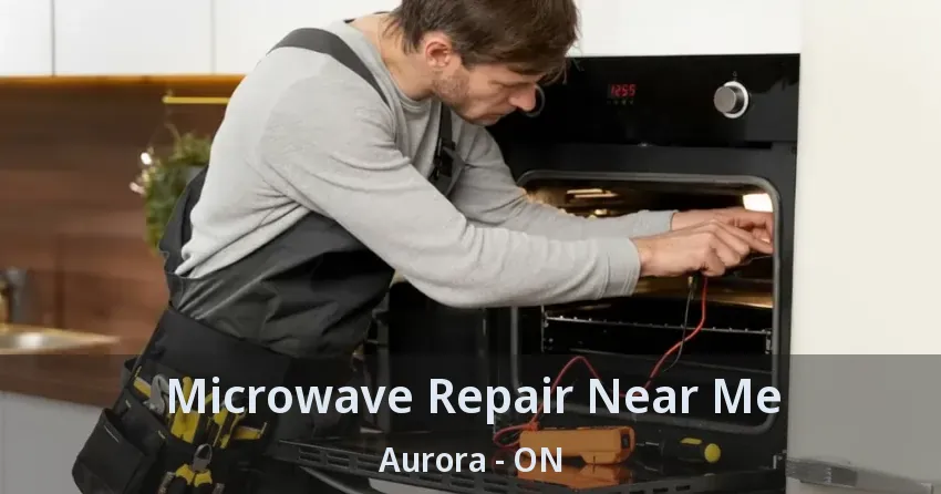 Microwave Repair Near Me Aurora - ON