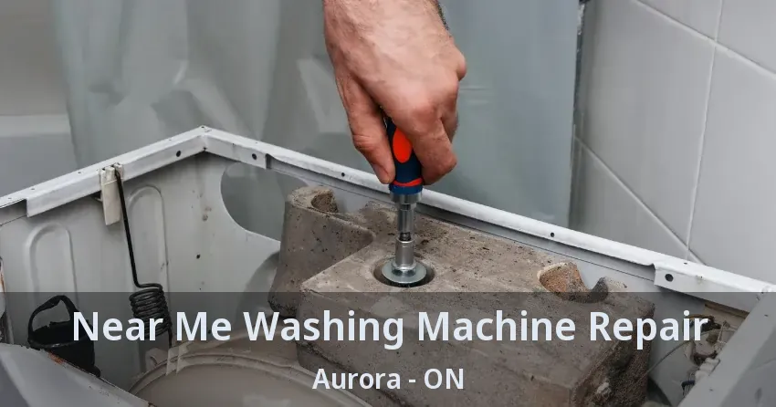 Near Me Washing Machine Repair Aurora - ON