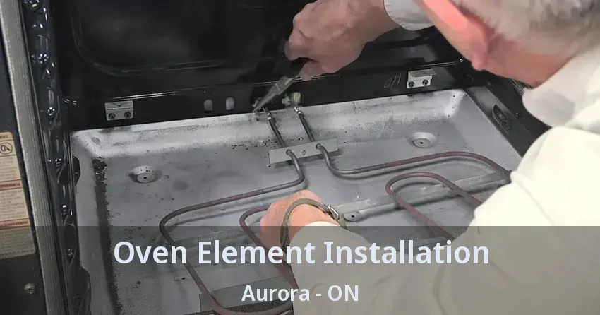 Oven Element Installation Aurora - ON