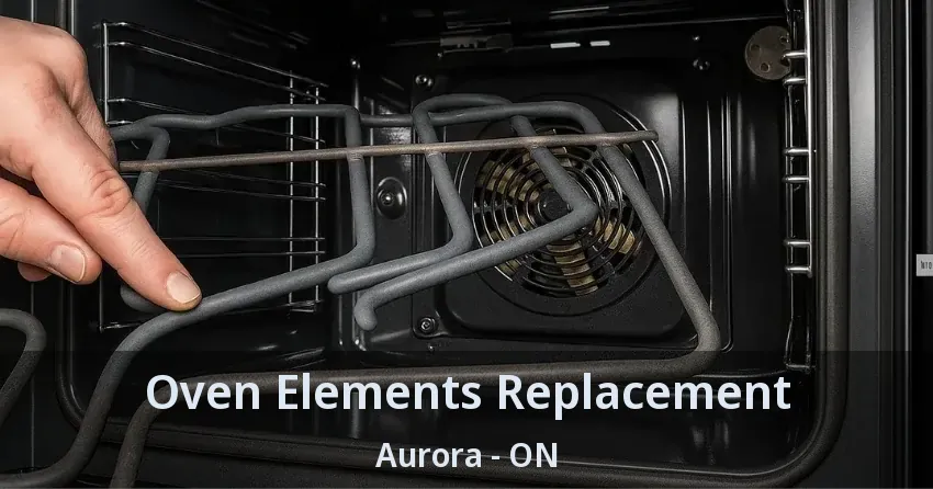 Oven Elements Replacement Aurora - ON