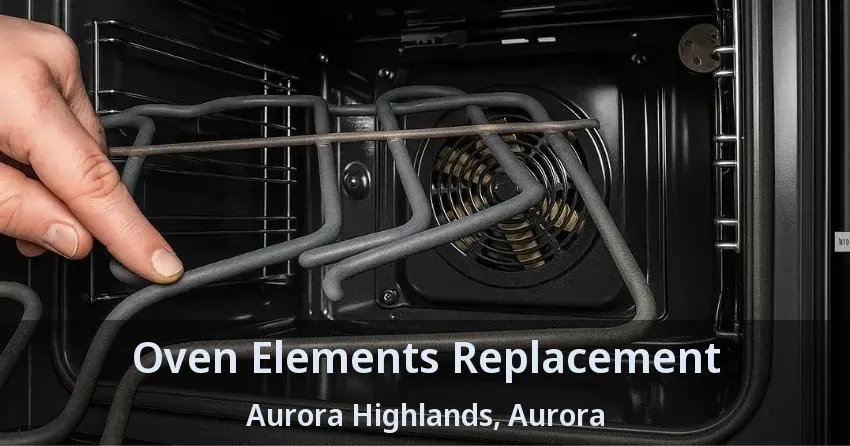 Oven Elements Replacement Aurora Highlands, Aurora - ON