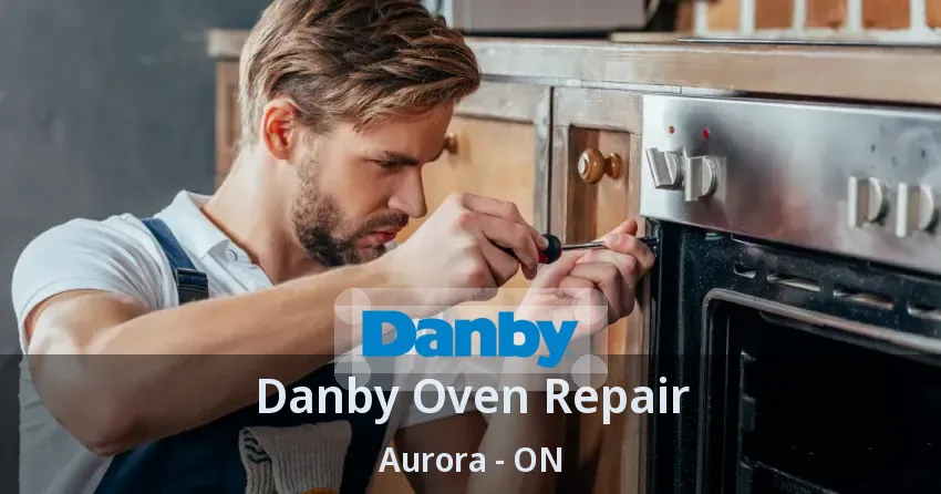Danby Oven Repair Aurora - ON
