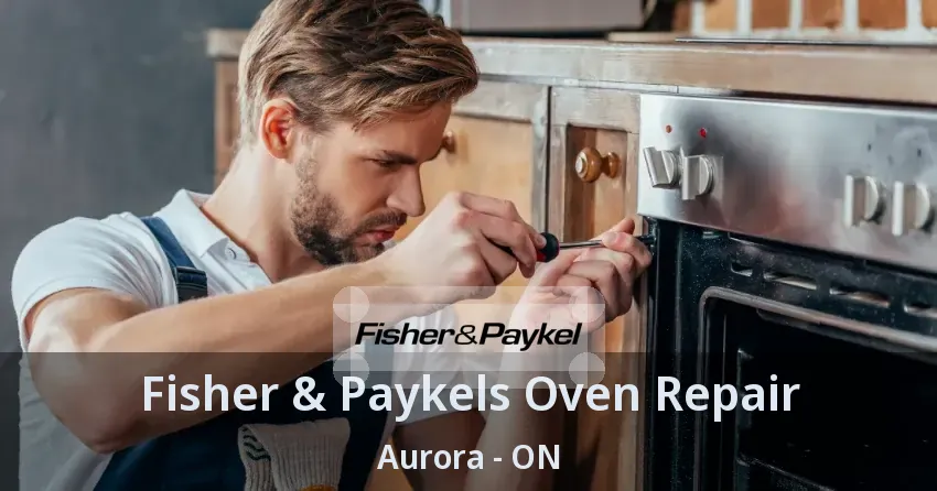 Fisher & Paykels Oven Repair Aurora - ON