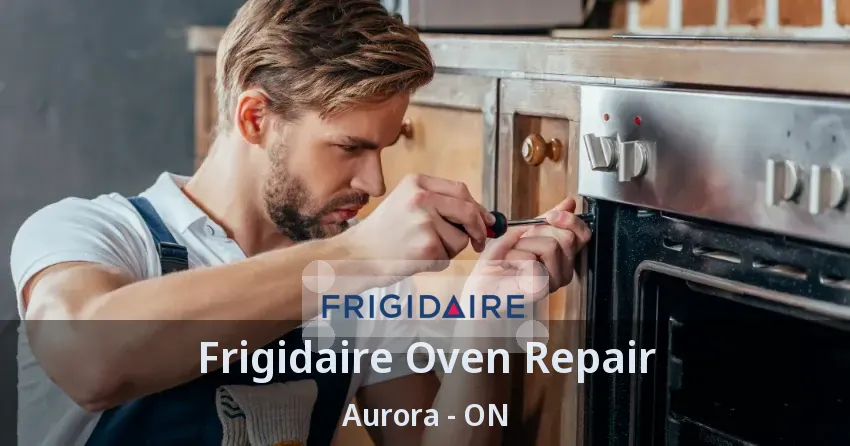 Frigidaire Oven Repair Aurora - ON