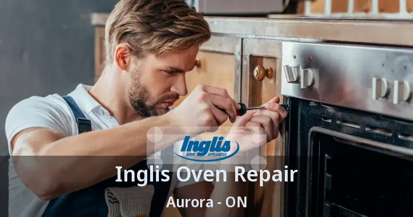 Inglis Oven Repair Aurora - ON