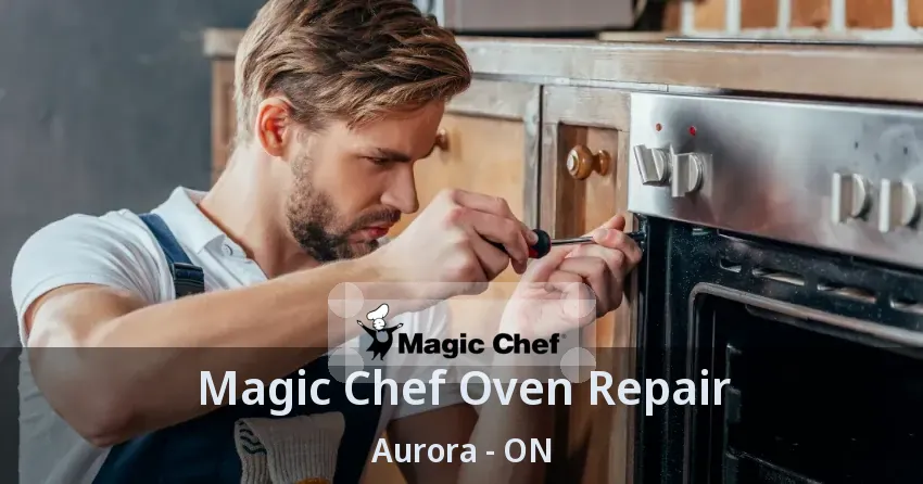 Magic Chef Oven Repair Aurora - ON