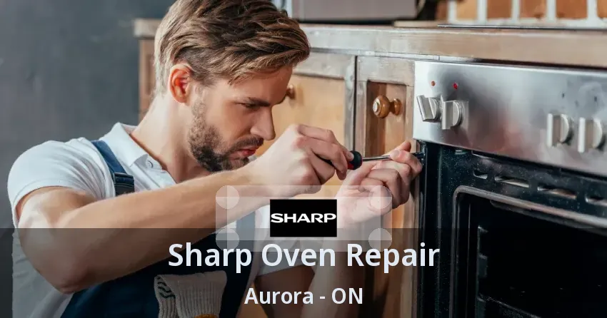 Sharp Oven Repair Aurora - ON