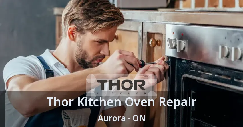 Thor Kitchen Oven Repair Aurora - ON