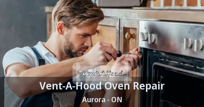 Vent-A-Hood Oven Repair Aurora - ON