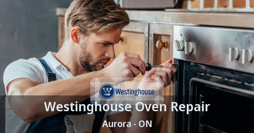 Westinghouse Oven Repair Aurora - ON