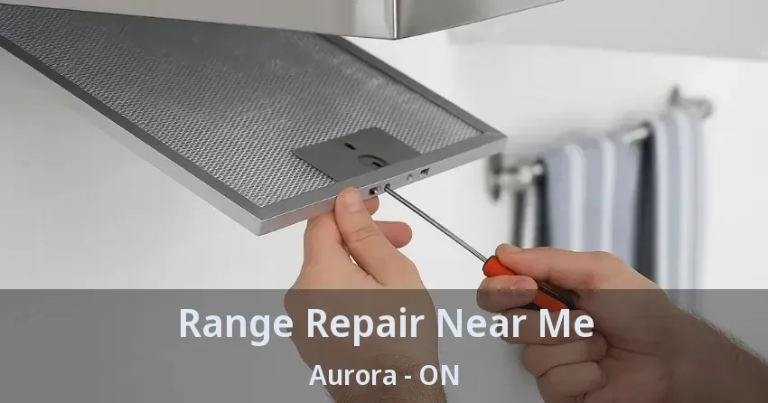 Range Repair Near Me Aurora - ON