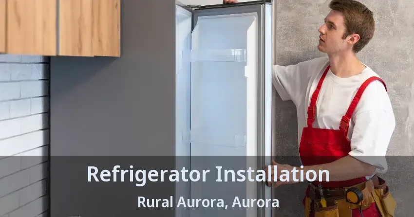 Refrigerator Installation Rural Aurora, Aurora - ON