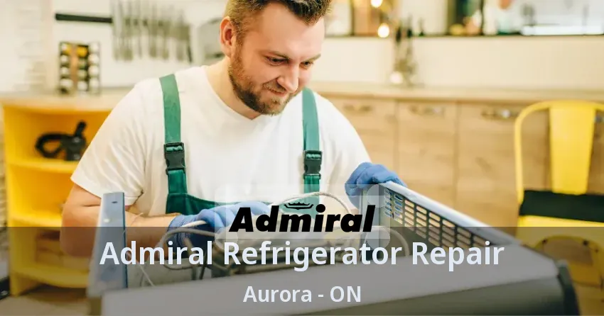 Admiral Refrigerator Repair Aurora - ON