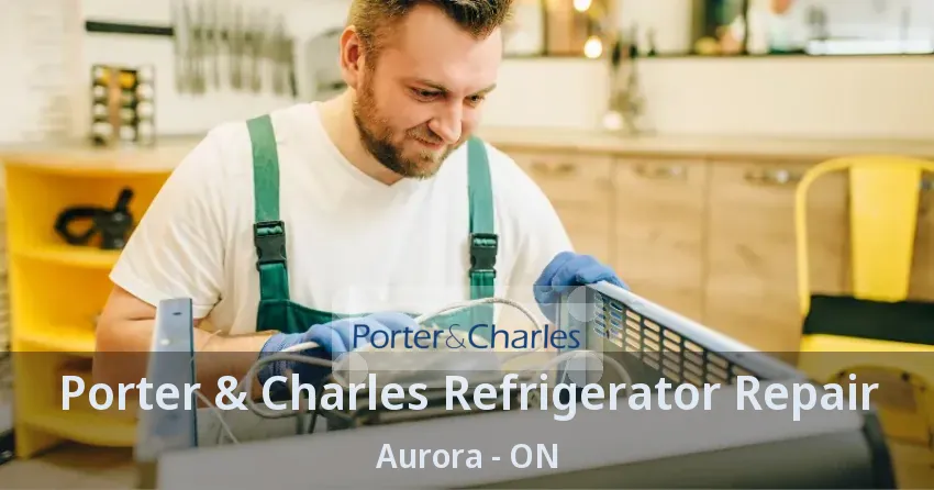 Porter & Charles Refrigerator Repair Aurora - ON