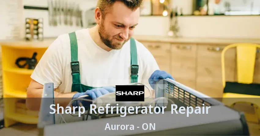 Sharp Refrigerator Repair Aurora - ON