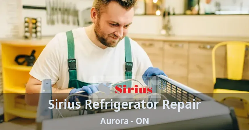 Sirius Refrigerator Repair Aurora - ON