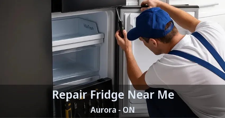 Repair Fridge Near Me Aurora - ON