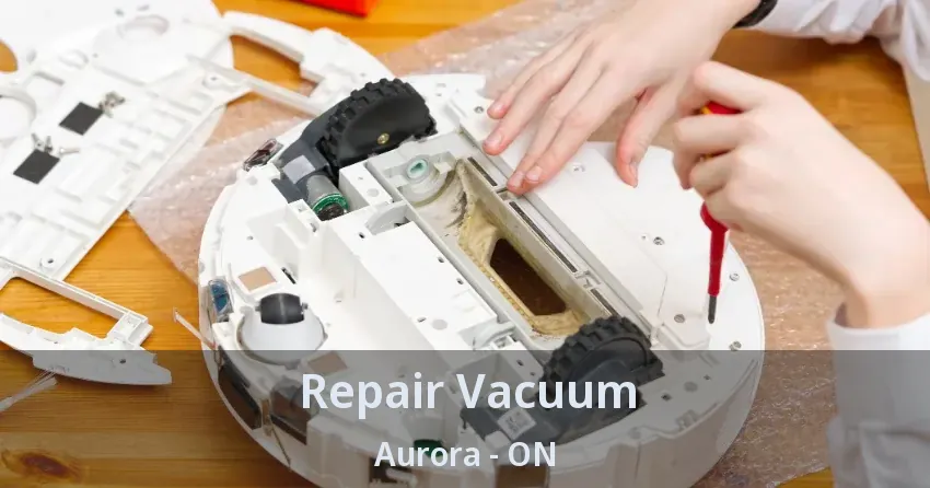 Repair Vacuum Aurora - ON