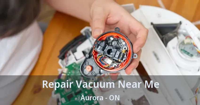 Repair Vacuum Near Me Aurora - ON