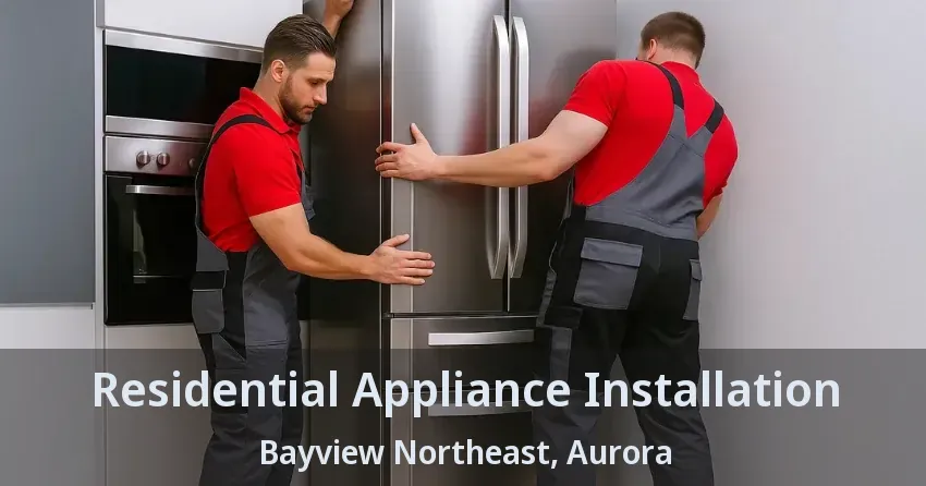 Residential Appliance Installation Bayview Northeast, Aurora - ON