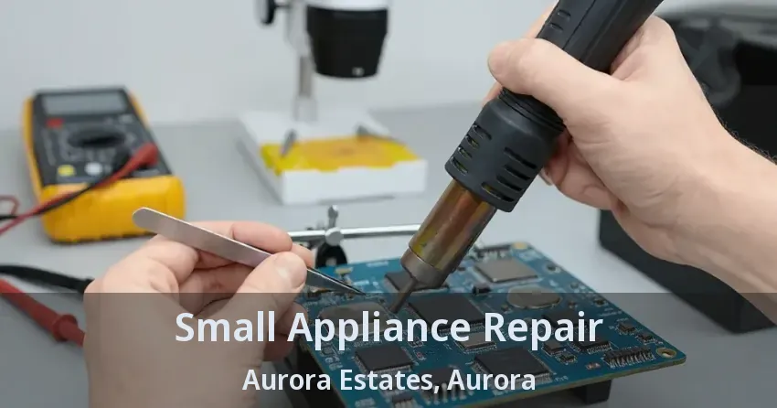 Small Appliance Repair Aurora Estates, Aurora - ON