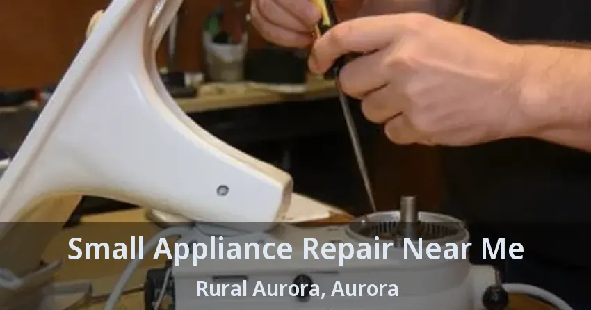 Small Appliance Repair Near Me Rural Aurora, Aurora - ON