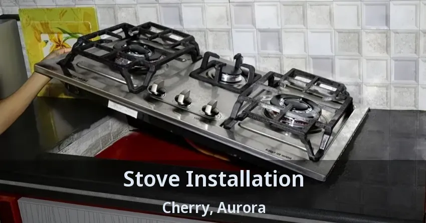Stove Installation Cherry, Aurora - ON