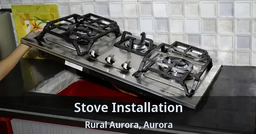 Stove Installation Rural Aurora, Aurora - ON