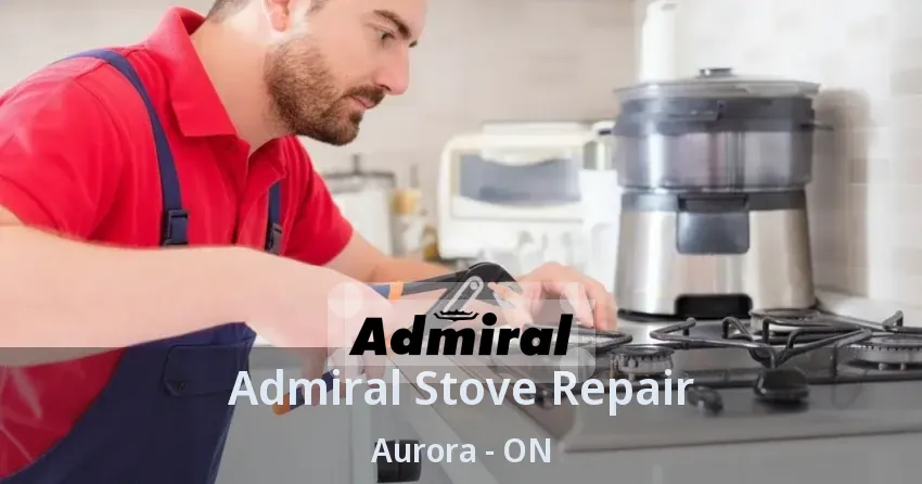 Admiral Stove Repair Aurora - ON
